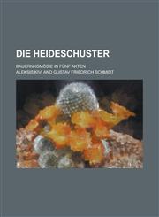 Die Heideschuster; Bauernkomodie in Funf Akten,1234632446,9781234632441