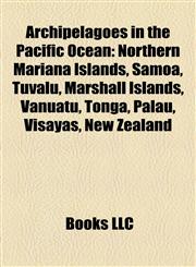 Archipelagoes in the Pacific Ocean Northern Mariana Islands, Samoa, Tuvalu, Marshall Islands, Vanuatu, Tonga, Palau, Visayas, New Zealand,1157696872,9781157696872
