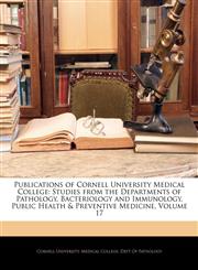 Publications of Cornell University Medical College Studies from the Departments of Pathology, Bacteriology and Immunology, Public Health & Preventive Medicine, Volume 17,1143649044,9781143649042