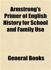 Armstrong's Primer of English History for School and Family Use,1153291622,9781153291620