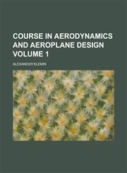 Course in Aerodynamics and Aeroplane Design Volume 1,1234125986,9781234125981