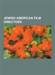 Jewish American Film Directors Stanley Kubrick, Coen Brothers, Woody Allen, Steven Spielberg, David Mamet, Bruce Paltrow, Ralph Bakshi, Christopher G,1230610928,9781230610924