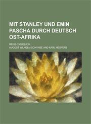 Mit Stanley Und Emin Pascha Durch Deutsch Ost-Afrika; Reise-Tagebuch,115346635X,9781153466356