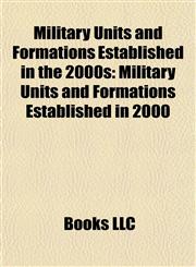 Military Units and Formations Established in the 2000s Military Units and Formations Established in 2000,1157880444,9781157880448