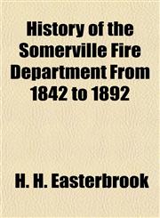 History of the Somerville Fire Department From 1842 to 1892,1152204971,9781152204973
