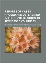 Reports of Cases Argued and Determined in the Supreme Court of Tennessee Volume 35,1234070707,9781234070700