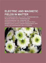 Electric and magnetic fields in matter Electromagnetism, Hall effect, Ferromagnetism, Relative permittivity, Paramagnetism, Superparamagnetism,1156078490,9781156078495