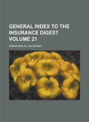 General Index to the Insurance Digest; Embracing All Decisions ... Volume 21,1234133296,9781234133290