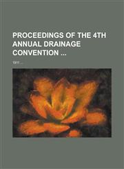 Proceedings of the 4th Annual Drainage Convention; 1911 ...,1234398753,9781234398750
