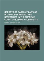 Reports of Cases at Law and in Chancery Argued and Determined in the Supreme Court of Illinois (Volume 188),1154310515,9781154310511