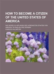 How to Become a Citizen of the United States of America; Wie Werde Ich Bã¼rger Der Vereinigten Staaten Von Amerika? in English and German,1151728063,9781151728067