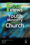 Four Views of Youth Ministry and the Church Inclusive Congregational, Preparatory, Missional, Strategic,0310234050,9780310234050