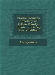 Prairie Farmer's Directory of Fulton County, Illinois - Primary Source Edition,1295336189,9781295336180