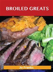 Broiled Greats Delicious Broiled Recipes, the Top 59 Broiled Recipes,1486460321,9781486460328