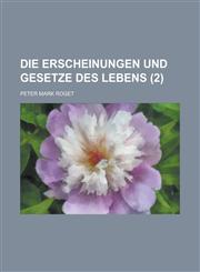 Die Erscheinungen Und Gesetze Des Lebens (2); Oder, Populare Vergleichende Physiologie Der Pflanzenund Thierwelt,1235211746,9781235211744
