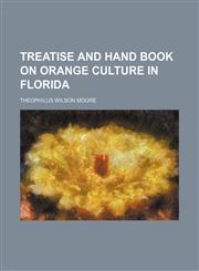 Treatise and Hand Book on Orange Culture in Florida,1151505323,9781151505323