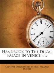 Handbook To The Ducal Palace In Venice ......,1276862490,9781276862493