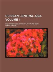 Russian Central Asia; including Kuldja, Bokhara, Khiva and Merv Volume 1,1150285494,9781150285493