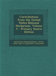 Contributions from the United States National Herbarium, Volume 5 - Primary Source Edition,1289682593,9781289682590