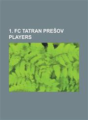 1. FC Tatran Pre Ov Players Albert Rusnak, Alexander Felszeghy, Andriy Shevchuk, Andriy Yakovlev, Anton Lysyuk, Avdija VR Ajevi, Bogdan Stefanovi,,1230749632,9781230749631