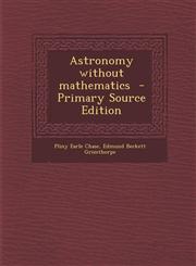 Astronomy Without Mathematics,1289846324,9781289846329