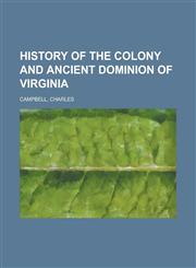History of the Colony and Ancient Dominion of Virginia,1153651696,9781153651691