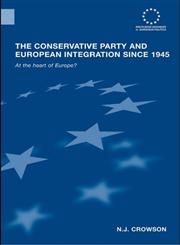 The Conservative Party and European Integration Since 1945 At The Heart of Europe?,0415400228,9780415400220
