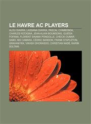 Le Havre AC players Alou Diarra, Lassana Diarra, Pascal Chimbonda, Charles N'Zogbia, Jean-Alain Boumsong, Gueïda Fofana,1155873661,9781155873664