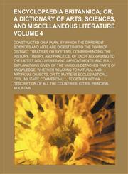 Encyclopaedia Britannica Volume 4; constructed on a plan, by which the different sciences and arts are digested into the form of distinct treatises or systems, comprehending the history, theory, and practice, of each, according to the latest discoveries a,1231067179,9781231067178