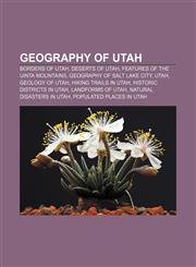 Geography of Utah Borders of Utah, Deserts of Utah, Features of the Uinta Mountains, Geography of Salt Lake City, Utah, Geology of Utah,1157100546,9781157100546