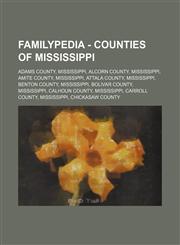 Familypedia - Counties of Mississippi Adams County, Mississippi, Alcorn County, Mississippi, Amite County, Mississippi, Attala County, Mississippi, Benton County, Mississippi, Bolivar County, Mississippi, Calhoun County, Mississippi, Carroll County, Miss,1234815117,9781234815110