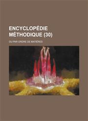Encyclopedie Methodique; Ou Par Ordre de Matieres (30 ),1234128284,9781234128289