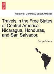 Travels in the Free States of Central America Nicaragua, Honduras, and San Salvador.,1241421560,9781241421564