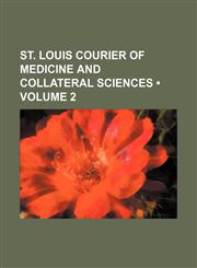 St. Louis courier of medicine and collateral sciences (Volume 2),1458851478,9781458851475