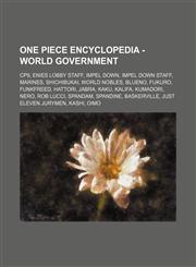 One Piece Encyclopedia - World Government CP9, Enies Lobby Staff, Impel Down, Impel Down Staff, Marines, Shichibukai, World Nobles, Blueno, Fukuro, Funkfreed, Hattori, Jabra, Kaku, Kalifa, Kumadori, Nero, Rob Lucci, Spandam, Spandine, Baskerville, Just E,1234822024,9781234822026