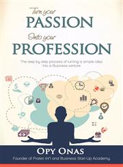 Turn Your Passion Into Your Profession,0957438206,9780957438200