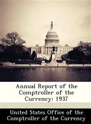 Annual Report of the Comptroller of the Currency 1937,1288479131,9781288479139