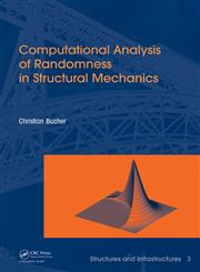 Computational Analysis of Randomness in Structural Mechanics Structures and Infrastructures Book Series, Vol. 3,0415403545,9780415403542