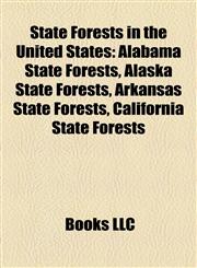 State Forests in the United States Alabama State Forests, Alaska State Forests, Arkansas State Forests, California State Forests,1157950124,9781157950127