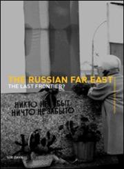 The Russian Far East The Last Frontier?,0415274257,9780415274258