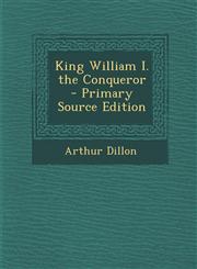 King William I. the Conqueror - Primary Source Edition,1289990034,9781289990039