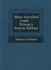 Main-Travelled Roads - Primary Source Edition,1294405764,9781294405764