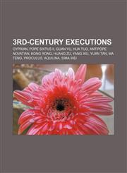 3rd-century executions Cyprian, Pope Sixtus II, Guan Yu, Hua Tuo, Antipope Novatian, Kong Rong, Huang Zu, Yang Xiu, Yuan Tan, Ma Teng,1155311752,9781155311753