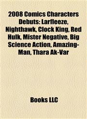 2008 Comics Characters Debuts Larfleeze, Nighthawk, Clock King, Red Hulk, Mister Negative, Big Science Action, Amazing-Man, Thara Ak-Var,1155840437,9781155840437