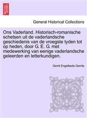 Ons Vaderland. Historisch-romanische schetsen uit de vaderlandsche geschiedenis van de vroegste tyden tot op heden, door G. E. G. met medewerking van eenige vaderlandsche geleerden en letterkundigen.,124139587X,9781241395872