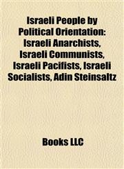 Israeli People by Political Orientation Israeli Anarchists, Israeli Communists, Israeli Pacifists, Israeli Socialists, Adin Steinsaltz,1157858996,9781157858997