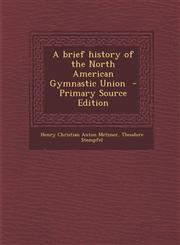 Brief History of the North American Gymnastic Union,1289870780,9781289870782