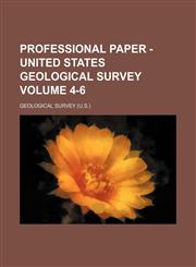Professional paper - United States Geological Survey Volume 4-6,1130809005,9781130809008