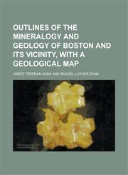 Outlines of the mineralogy and geology of Boston and its vicinity, with a geological map,123437708X,9781234377083