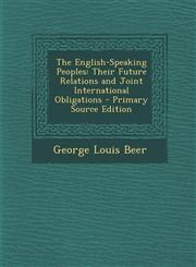 English-Speaking Peoples Their Future Relations and Joint International Obligations,1289369798,9781289369798
